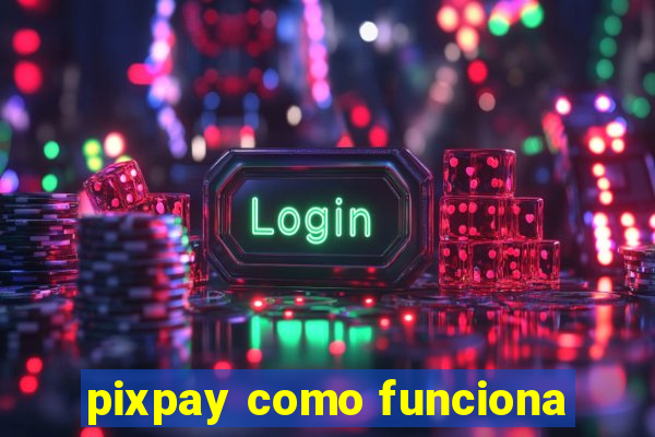 pixpay como funciona